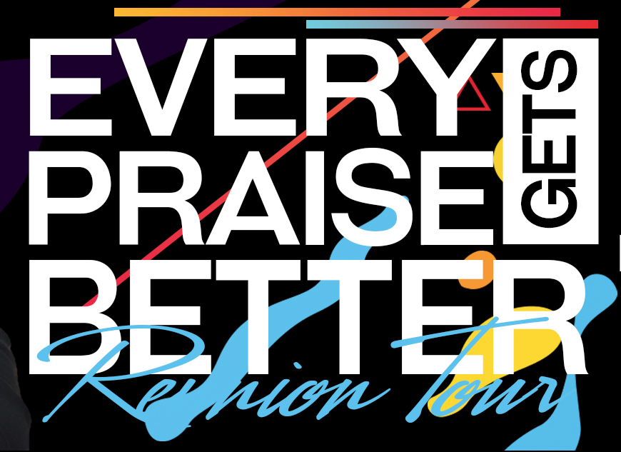2017 banner art for the Every Praise Gets Better Reunion Tour: bold black background with white display type stacked 'EVERY PRAISE BETTER' and 'GETS' on its side, with cursive 'Reunion Tour' beneath, and graphic flourishes in yellow, red, blue and teal.